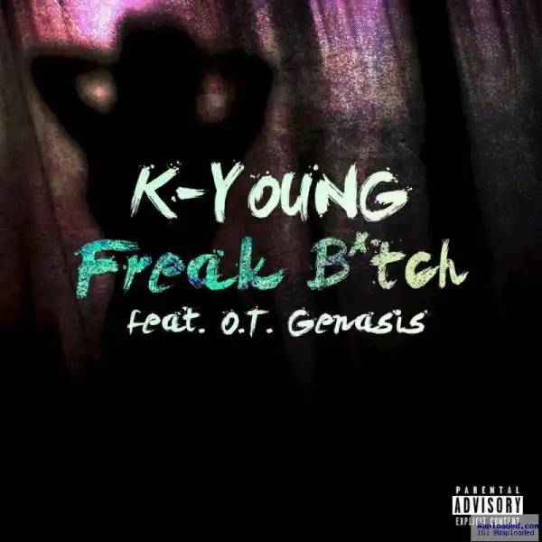 K – Young - Freak Damn Ft . O .T . Genasis